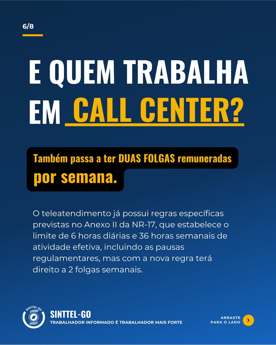 6/8 — E quem trabalha em call center? Também passa a ter duas folgas remuneradas por semana.